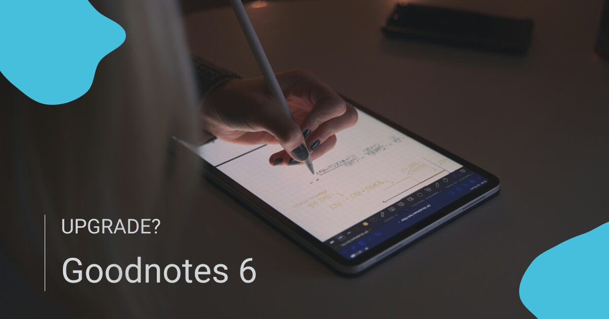 Goodnotes 6へアップグレードすべき？Goodnotes 5との徹底比較と判断基準